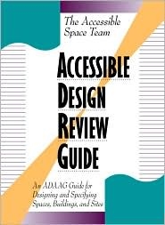 Accessible Design Review Guide: An ADAAG Guide for Designing and Specifying Spaces, Buildings, and Sites