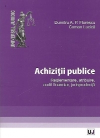 Achizitii publice. Reglementare, atribuire, audit financiar, jurisprudenta