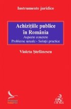 Achizitiile publice in Romania. Aspecte concrete. Probleme uzuale. Solutii practice