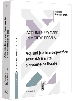 Acţiuni judiciare specifice executării silite a creanţelor fiscale - Vol. 3 (Set of:Acţiunile judiciare în materie fiscalăVol. 3)