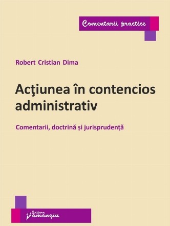 Actiunea in contencios administrativ. Comentarii, doctrina si jurisprudenta