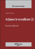 Actiunea in revendicare (2). Practica judiciara