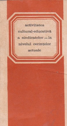 Activitatea cultural-educativa a sindicatelor- la nivelul cerintelor actuale