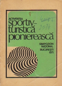 Activitatea sportiv-turistica pioniereasca - Simpozion National Bucuresti 1971