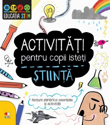 Activitati pentru copii isteti. Stiinta. Notiuni stiintifice esentiale si activitati