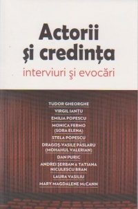 Actorii si credinta. Interviuri si evocari