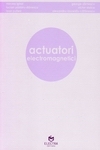 ACTUATORI ELECTROMAGNETICI