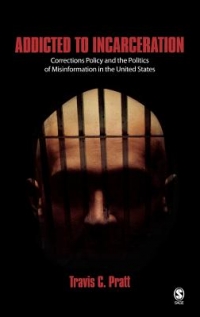 Addicted to Incarceration : Corrections Policy and the Politics of Misinformation in the United States