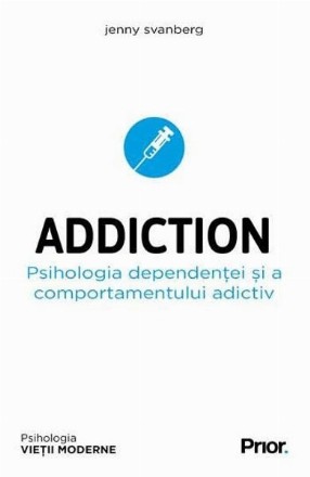 Addiction. Psihologia dependentei si a comportamentului adictiv