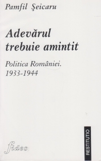 Adevarul trebuie amintit. Politica Romaniei, 1933-1944