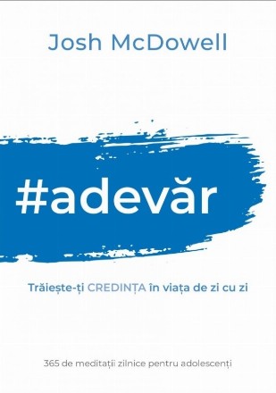 #Adevăr : 365 de meditaţii zilnice pentru adolescenţi,trăieşte-ţi credinţa în viaţa de zi cu zi