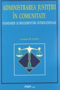 Administrarea justitiei in comunitate - standarde si reglementari internationale - (editia a II-a)