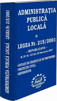 Administratia publica locala. Legea nr. 215/2001 republicata (M.Of. nr. 123 din 20 februarie 2007)