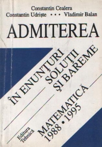 Admiterea in enunturi, solutii si bareme, Volumul al II-lea - Matematica: 1988-1995