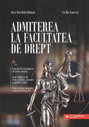 Admiterea la Facultatea de Drept. Exercitii de antrenament de limba romana | Teste complexe de limba romana, economie si gandire critica | Teste finale pe structura examenelor de profil