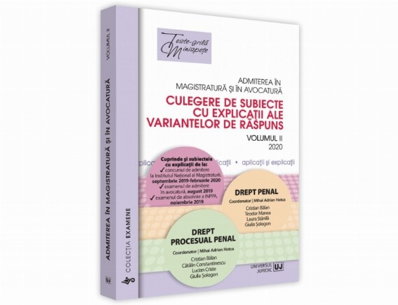 Admiterea in magistratura si in avocatura. Culegere de subiecte cu explicatii ale variantelor de raspuns. Volumul II: Drept penal, Drept procesual penal. Editia a II-a, 2020