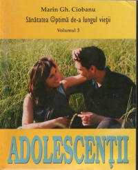 Adolescentii. Sanatatea optima de-a lungul vietii (volumul 3)