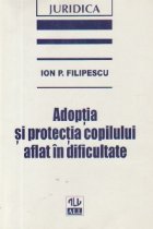 ADOPTIA PROTECTIA COPILULUI AFLAT DIFICULTATE