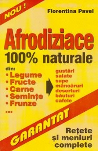 Afrodiziace - retete si meniuri complete -100% naturale