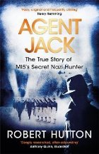 Agent Jack: The True Story of MI5\'s Secret Nazi Hunter