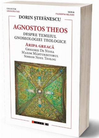 Agnostos Theos : despre temeiul gnoseologiei teologice,aripa greacă,Grigorie De Nyssa, Maxim Mărturisitorul, Simeon Noul Teolog