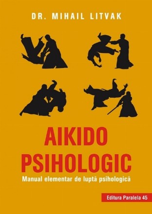 Aikido psihologic. Manual elementar de luptă psihologică