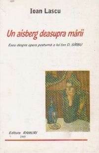 Un aisberg deasupra marii. Eseu despre opera postuma a lui Ion D. Sirbu