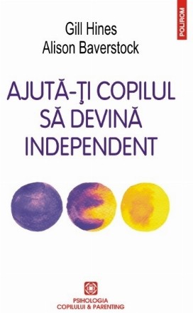 Ajută-ți copilul să devină independent. Parentingul la vârsta propriului drum în viață