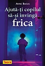 Ajuta-ti copilul sa-si invinga frica