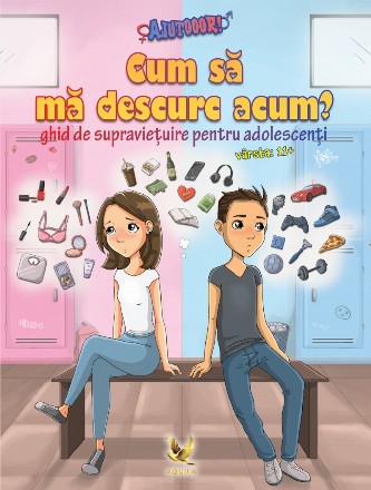 Ajutooor! Cum sa ma descurc acum? Ghid de supravietuire pentru adolescenti, varsta 11+