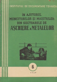 In ajutorul muncitorilor si maistrilor din sectoarele de aschiere a metalelor, 6/1959