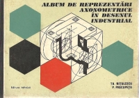 Album de reprezentari axonometrice in desenul industrial