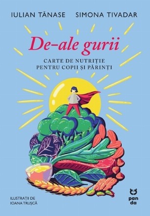 De-ale gurii : carte de nutriţie pentru copii şi părinţi