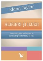 Alegeri si iluzii. Cum am ajuns unde sunt si cum ajung unde vreau sa fiu?