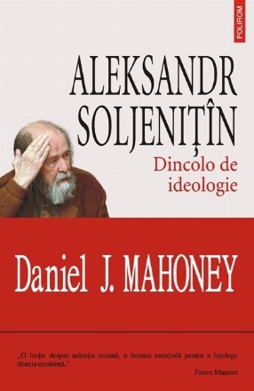 Aleksandr Soljenitin. Dincolo de ideologie