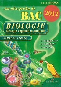 Am ales proba de BAC 2012 - BIOLOGIE : Biologie vegetala si animala (sinteze, teste) (raspunsuri, rezolvari, solutii)