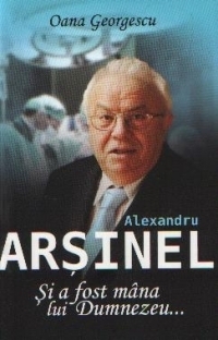 Alexandru Arsinel. Si a fost mana lui Dumnezeu...