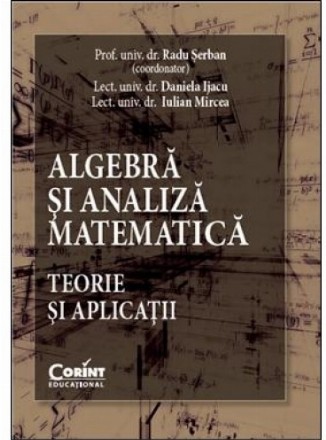 Algebră şi analiză matematică. Teorie şi aplicaţii