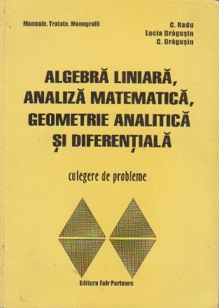 Algebra liniara, analiza matematica, geometrie analitica si diferentiala. Culegere de probleme