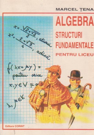 Algebra - structuri fundamentale pentru liceu