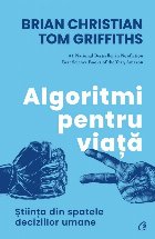 Algoritmi pentru viaţă : ştiinţa din spatele deciziilor umane