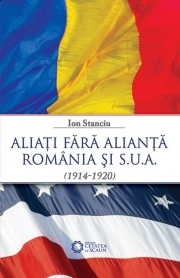 Aliati fara Alianta. Romania si SUA (1914-1920)