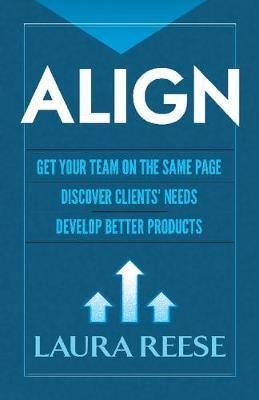 Align: Get Your Team on the Same Page, Discover Clients' Nee