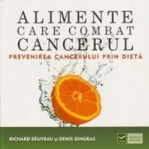 Alimente care combat cancerul. Prevenirea cancerului prin dieta