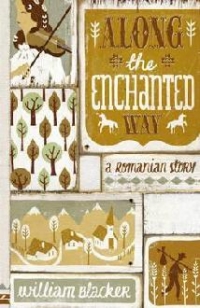 ALONG THE ENCHANTED WAY: A ROMANIAN STORY