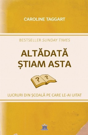 Altadata stiam asta. Lucruri din scoala pe care le-ai uitat