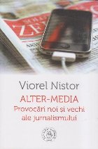 Alter-media. Provocari noi si vechi ale jurnalismului