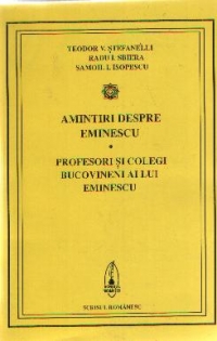 Amintiri despre Eminescu. Profesori si colegi bucovineni ai lui Eminescu