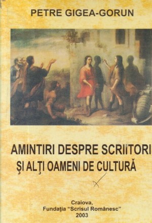 Amintiri despre scriitori si alti oameni de cultura (Cu dedicatia autorului)