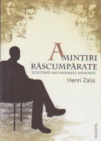 Amintiri rascumparate. Scrutand mecanismele memoriei